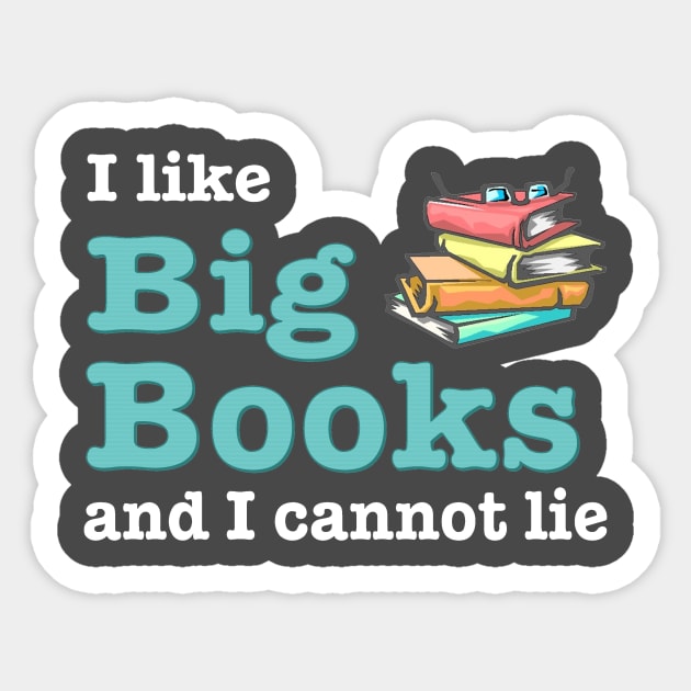 I like big books and I cannot lie Sticker by pickledpossums